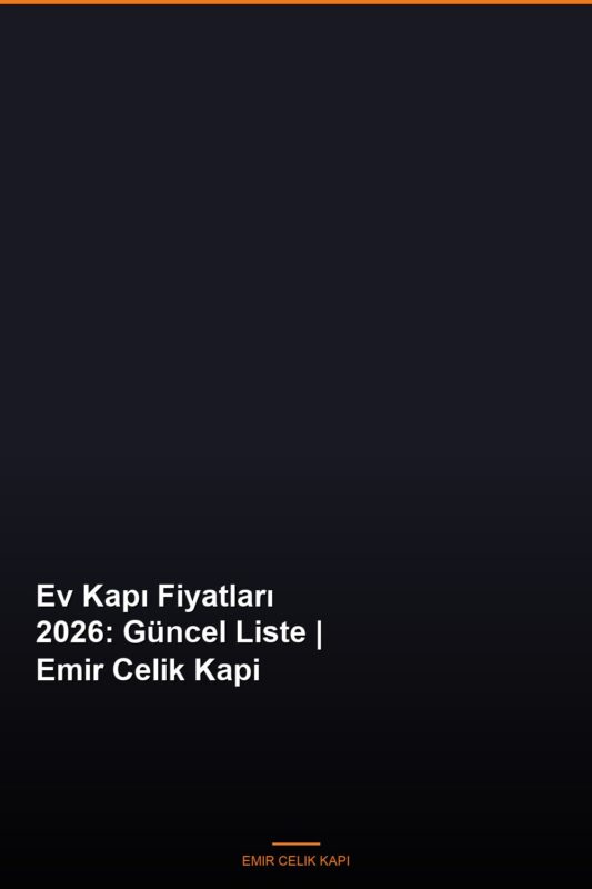 Ev-Kapi-Fiyatlari-2026-Guncel-Liste-Emir-Celik-Kapi-Featured