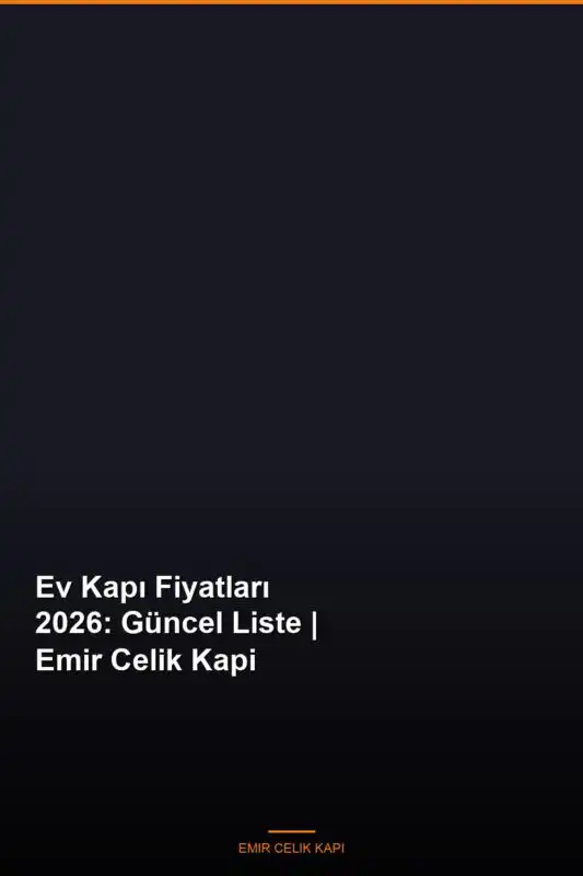 Ev-Kapi-Fiyatlari-2026-Guncel-Liste-Emir-Celik-Kapi-Featured