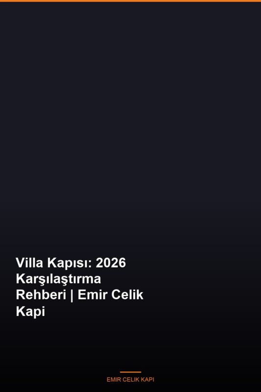 Villa-Kapisi-2026-Karsilastirma-Rehberi-Emir-Celik-Kapi-Featured